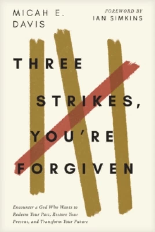 Three Strikes, You're Forgiven : Encounter a God Who Wants to Redeem Your Past, Restore Your Present, and Transform Your Future Paperback