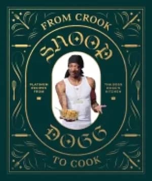 from crook to cook platinum recipes from tha boss doggs kitchen snoop dogg