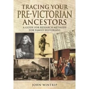 Tracing Your Pre-Victorian Ancestors : A Guide to Research Methods for Family Historians