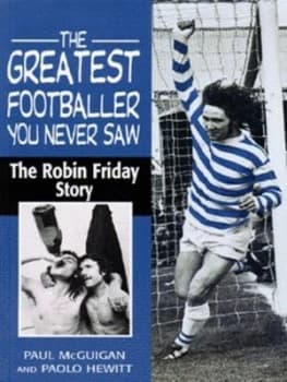 The Greatest Footballer You Never Saw by Paul Mcguigan and Paolo Hewitt Book