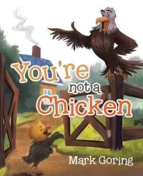 You're not a Chicken by Mark Goring
