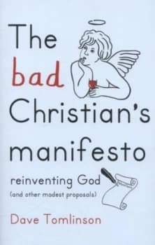 The Bad Christians Manifesto by Dave Tomlinson Hardback