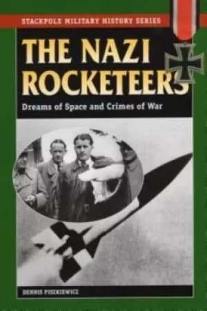 The Nazi rocketeers by Dennis Piszkiewicz
