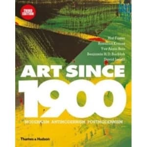 Art Since 1900 : Modernism Antimodernism Postmodernism