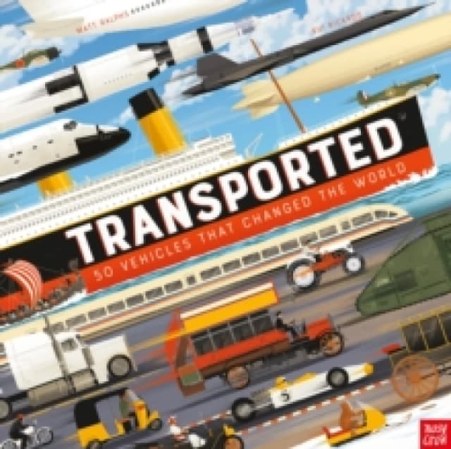 Transported : 50 Vehicles That Changed the World Hardback
