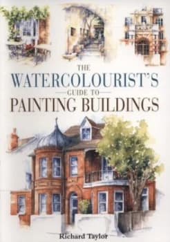The Watercolourists Guide to Painting Buildings by Richard S Taylor Paperback