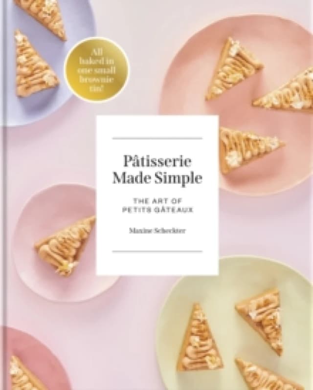 Patisserie Made Simple : The Art of Petits Gateaux Hardback