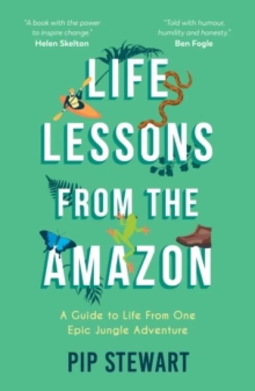 Life Lessons From the Amazon : A Guide to Life From One Epic Jungle Adventure Paperback / softback