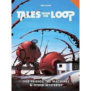 Tales from the Loop RPG Our Friends the Machines and Other Mysteries