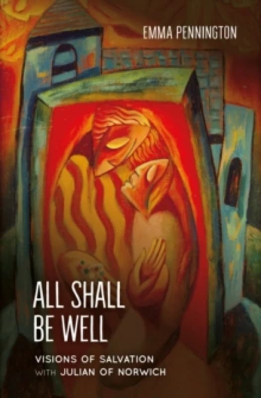 All Shall Be Well : Visions of Salvation with Julian of Norwich Paperback / softback