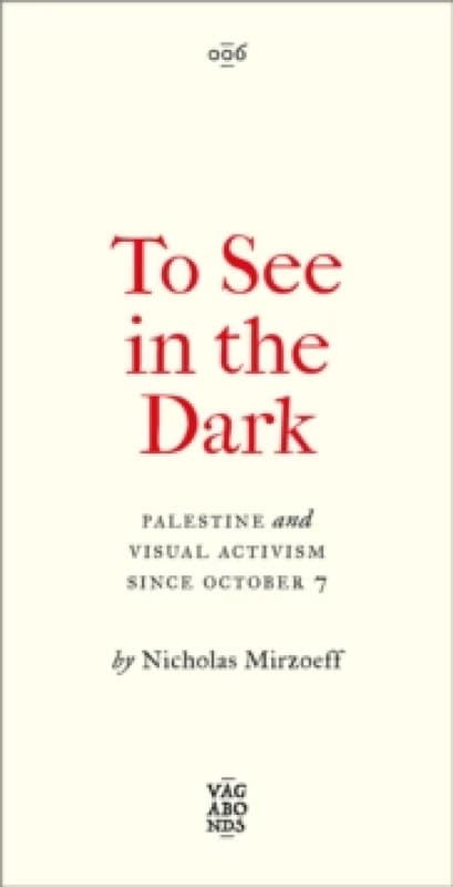 To See In the Dark : Palestine and Visual Activism Since October 7 Paperback / softback