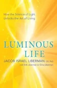 Luminous Life by Jacob Israel Liberman