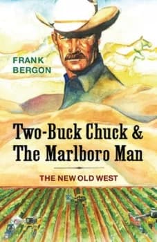 Two-buck Chuck & the Marlboro Man by Frank Bergon