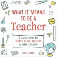 what it means to be a teacher a celebration of the humor heart and hero in
