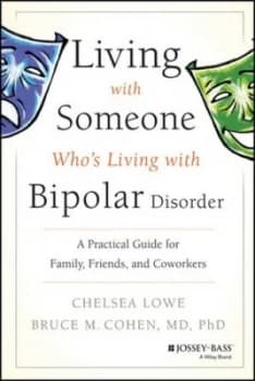 Living with Someone Whos Living with Bipolar Disorder by Chelsea Lowe Book