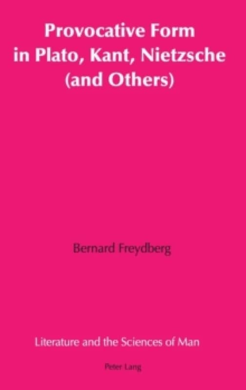 Provocative Form in Plato, Kant, Nietzsche (and Others). Hardback. By Bernard Freydberg Books
