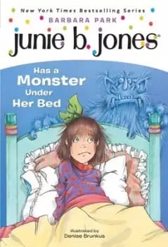 Junie B Jones has a monster under her bed by Barbara Park