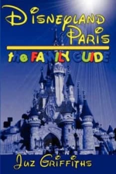 Disneyland Paris - the Family Guide by Juz Griffiths Paperback