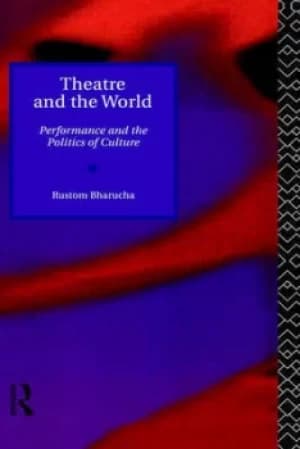 Theatre and the World by Rustom Bharucha