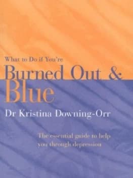 What to Do If Youre Burned Out and Blue by Dr. Kristina Downing-Orr Paperback