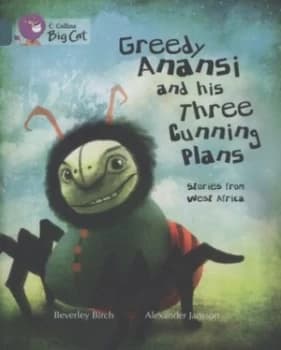Greedy Anansi and His Three Cunning Plans by Beverley Birch Paperback