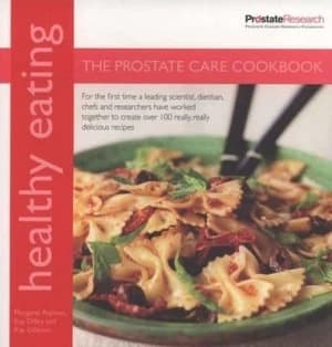 The Prostate Care Cookbook by Margaret Rayman and Kay Dilley and Kay Gibbons and Will Heap and Prostate Cancer Research Foundation Paperback