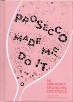 Prosecco Made Me Do It by Amy Zavatto Hardback