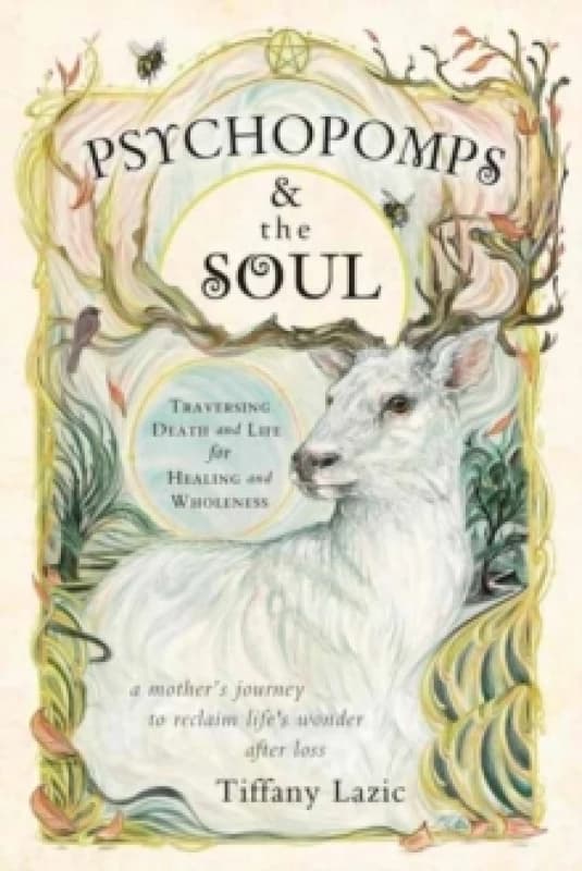 Psychopomps & The Soul. Paperback. By Tiffany Lazic Books