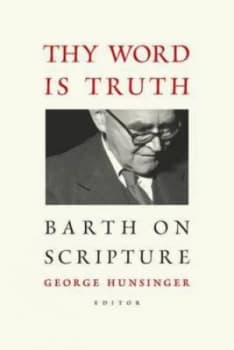 Thy Word Is Truth by George Hunsinger Paperback