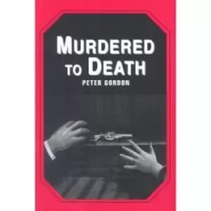 Murdered to death by Peter Gordon