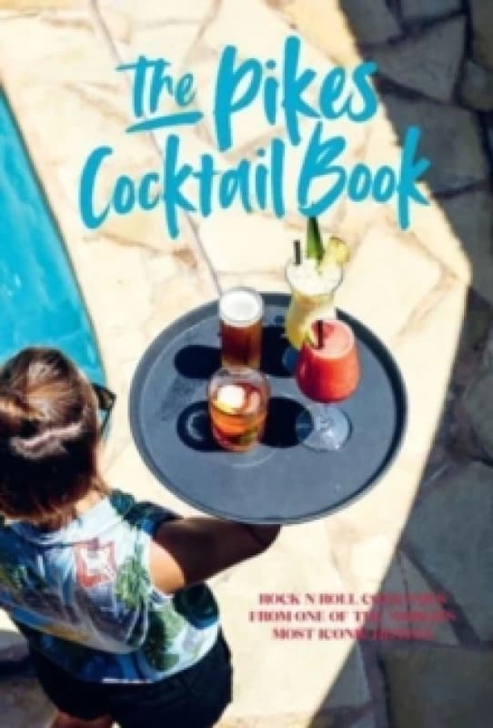 Pikes Cocktail Book : Rock 'n' Roll Cocktails from One of the World's Most Iconic Hotels Hardback