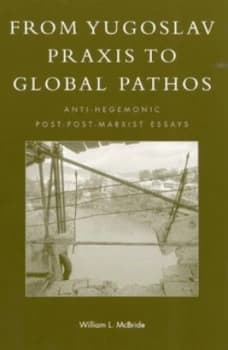 From Yugoslav Praxis to Global Pathos by William L Mcbride Paperback