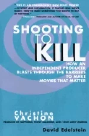 shooting to kill how an independent producer blasts through the barriers to