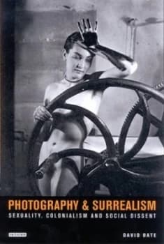Photography and Surrealism by David Bate Book