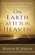 on earth as it is in heaven how the lords prayer teaches us to pray more ef