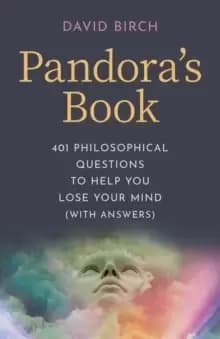 Pandora`s Book - 401 Philosophical Questions to Help You Lose Your Mind (with answers)