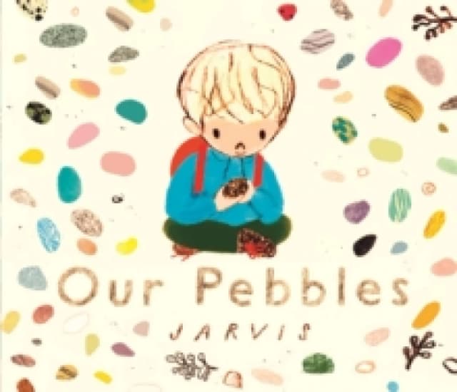 Our Pebbles : By Jarvis, the award-winning picture-book maker of The Boy With Flowers in His Hair Hardback