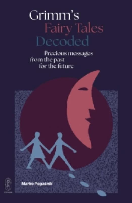 Grimm's Fairy Tales Decoded : Precious messages from the past to the future Paperback / softback