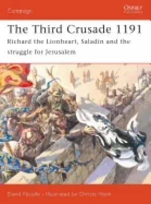 third crusade 1191 richard the lionheart saladin and the struggle for jerus