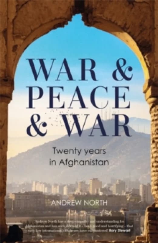 War & Peace & War : Twenty years in Afghanistan Hardback