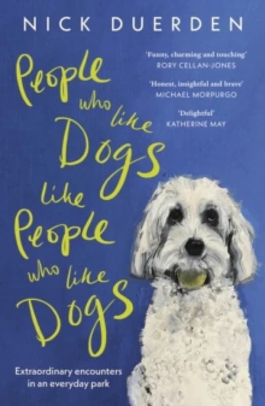 People Who Like Dogs Like People Who Like Dogs : Extraordinary encounters in an ordinary park Paperback / softback