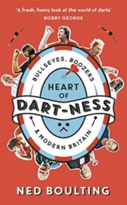 Heart of Dart-ness : Bullseyes, Boozers and Modern Britain Paperback / softback