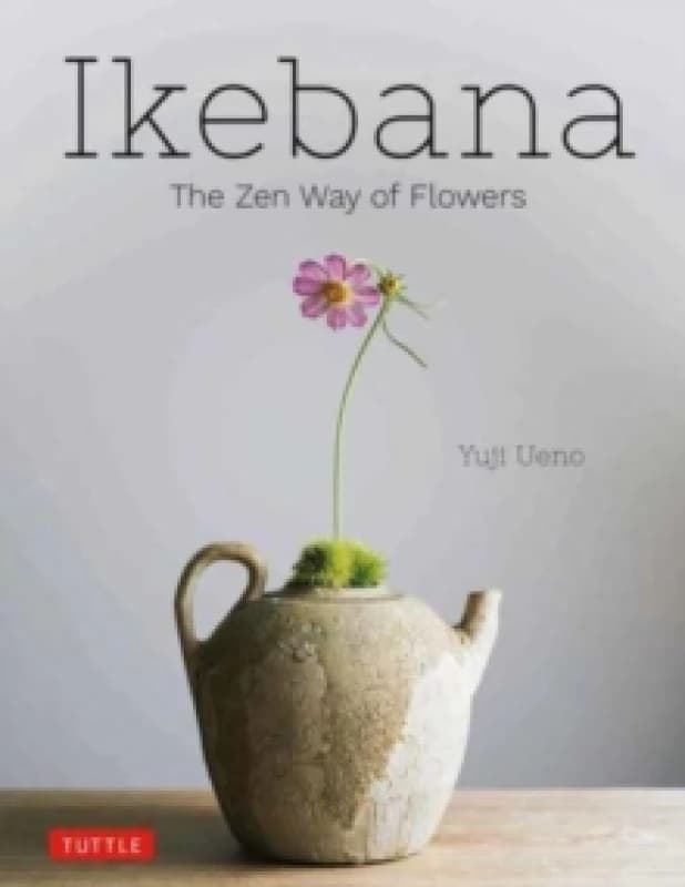 Ikebana: The Zen Way of Flowers Hardback