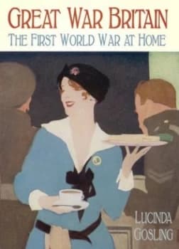 Great War Britain by Lucinda Gosling