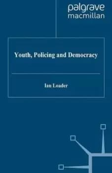 Youth policing and democracy by I. Loader