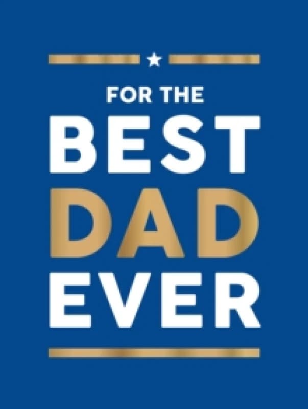 For the Best Dad Ever : The Perfect Gift to Give Your Dad Hardback