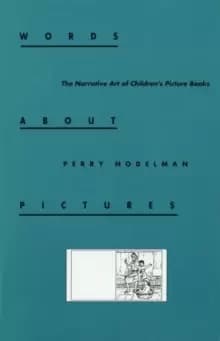 Words about Pictures : The Narrative Art of Childrens Picture Books