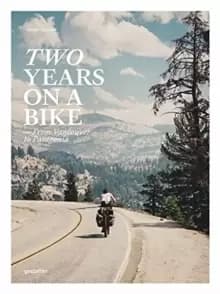 Two Years on a Bike : From Vancouver to Patagonia