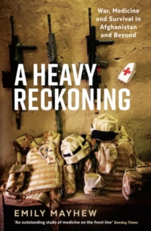 A Heavy Reckoning : War, Medicine and Survival in Afghanistan and Beyond Paperback / softback