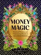 money magic practical wisdom and empowering rituals to heal your finances